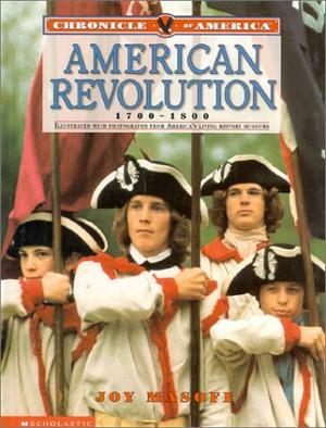 Chronicle Of America: American Revolution, 1700-1800 by Joy Masoff