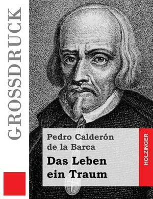 Das Leben ein Traum (Großdruck): (La vida es sueño) by Pedro Calderón de la Barca