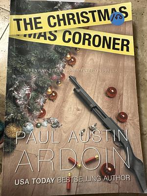 The Christmas Coroner  by Paul Austin Ardoin