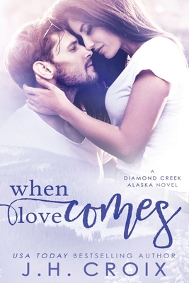 When Love Comes by J.H. Croix