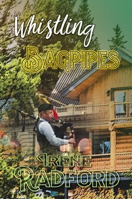 Whistling Bagpipes: Whistling River Lodge Mysteries #3 by Phyllis Irene Radford