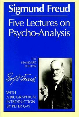 Five Lectures on Psycho-Analysis by Sigmund Freud, Peter Gay, James Strachey