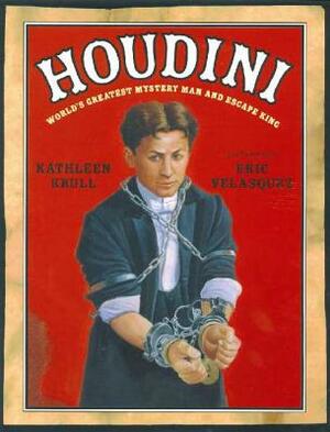 Houdini: World's Greatest Mystery Man and Escape King by Kathleen Krull