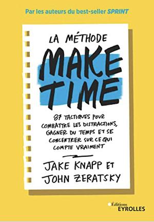 La méthode Make Time by Jake Knapp, John Zeratsky