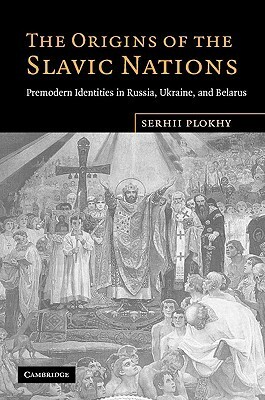 The Origins of the Slavic Nations by Serhii Plokhy