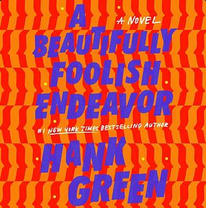 A Beautifully Foolish Endeavor  by Hank Green