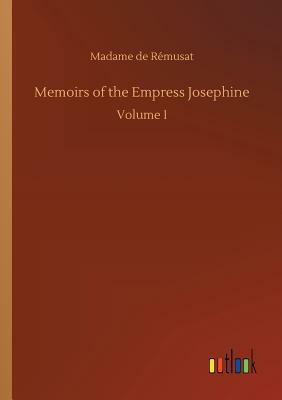 Memoirs of the Empress Josephine by Madame de Remusat