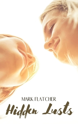 Hidden Lusts: (LGBT - Lesbian Erotic Story) by Mark Flatcher