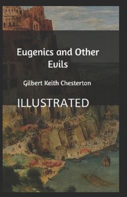 Eugenics and Other Evils Illustrated by G.K. Chesterton