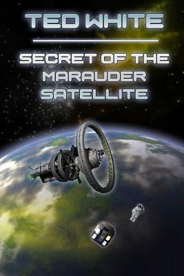 Secret of the Marauder Satellite by Ted White