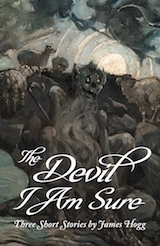 The Devil I am Sure by James Hogg
