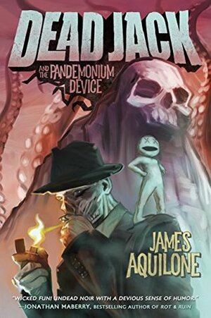 Dead Jack and the Pandemonium Device by James Aquilone