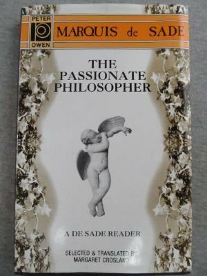 The Passionate Philospher: A Marquis de Sade Reader by Marquis de Sade