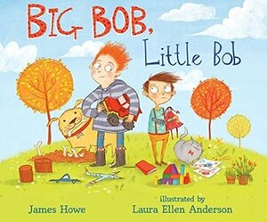 Big Bob, Little Bob by James Howe, Laura Ellen Anderson