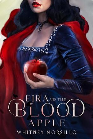 Eira and the Blood Apple by Whitney Morsillo, Whitney Morsillo