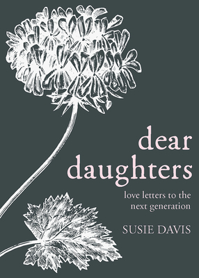 Dear Daughters: Love Letters to the Next Generation by Susie Davis