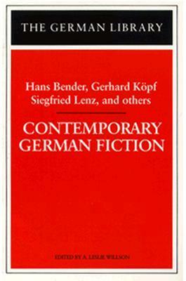 Contemporary German Fiction: Hans Bender, Gerhard Köpf, Siegfried Lenz, and others by A. Leslie Willson, A. Leslie Wilson