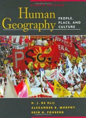 Human Geography: People, Place, and Culture by Erin H. Fouberg, H.J. de Blij, Alexander B. Murphy