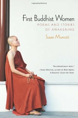 First Buddhist Women: Poems and Stories of Awakening by Susan Murcott