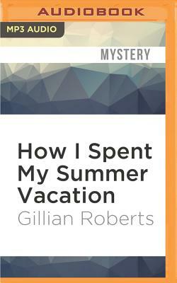 How I Spent My Summer Vacation by Gillian Roberts