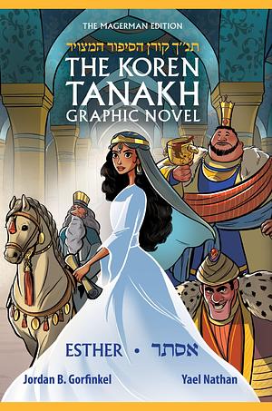 The Koren Tanakh: Esther by Jordan B. Gorfinkel, Jordan B. Gorfinkel, Yael Nathan