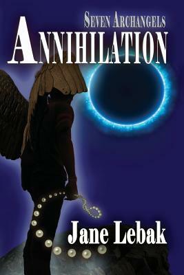Seven Archangels: Annihilation by Jane Evelyn Lebak