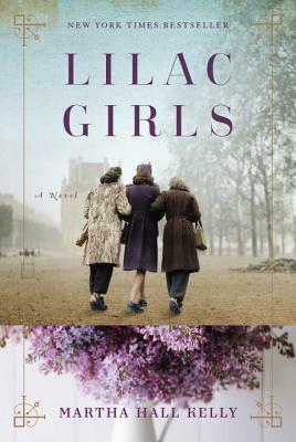 The Lilac Girls of Ravensbrück by Martha Hall Kelly