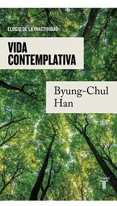 Vida contemplativa: Elogio de la inactividad by Byung-Chul Han
