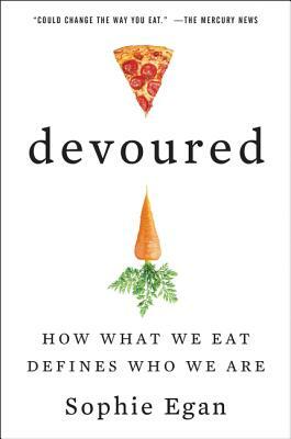 Devoured: How What We Eat Defines Who We Are by Sophie Egan