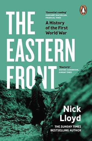 The Eastern Front: A History of the Great War, 1914-1918 by Nick Lloyd