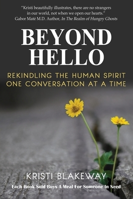 Beyond Hello: Rekindling the Human Spirit One Conversation at a Time by Kristi Blakeway