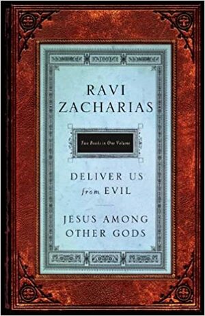 Deliver Us from Evil / Jesus Among Other Gods by Ravi Zacharias