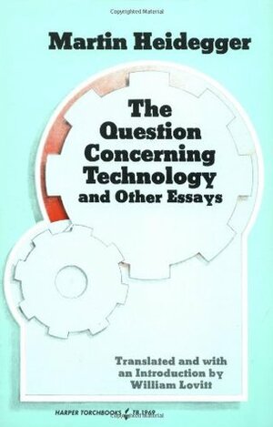 The Question Concerning Technology and Other Essays by William Lovitt, Martin Heidegger