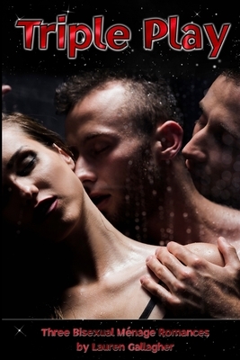 Triple Play: Three Bisexual Ménage Romances by Lauren Gallagher