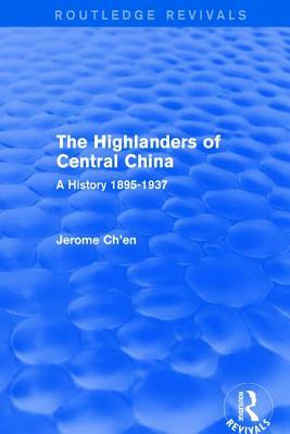 Revival: The Highlanders of Central Asia: A History, 1937-1985 (1993): A History, 1937-1985 by Jerome Ch'en