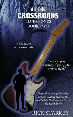 At the Crossroads: Blues Bones Book Two by Rick Starkey