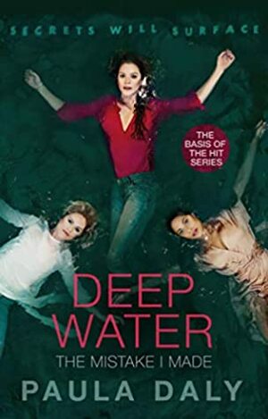 The Mistake I Made: the basis for the TV series DEEP WATER by Paula Daly