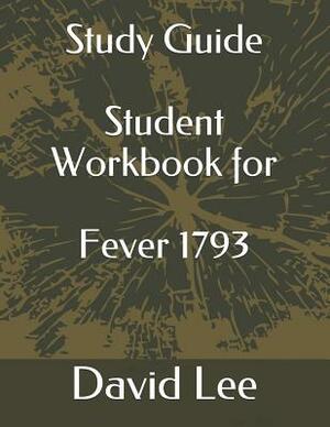 Study Guide Student Workbook for Fever 1793 by David Lee