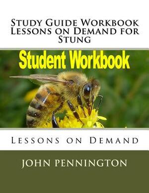 Study Guide Workbook Lessons on Demand for Stung: Lessons on Demand by John Pennington