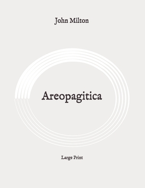 Areopagitica: Large Print by John Milton