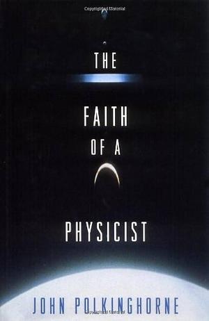 The Faith of a Physicist by John C. Polkinghorne, John C. Polkinghorne