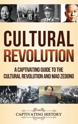 Cultural Revolution: A Captivating Guide to the Cultural Revolution and Mao Zedong by Captivating History