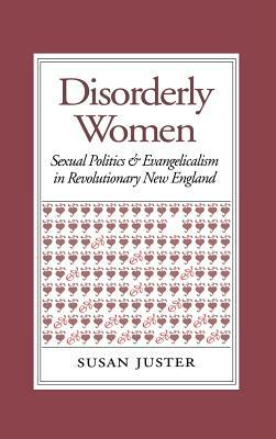 Disorderly Women: Locals, Outsiders, and the Transformation of a French Fishing Town, 1823-2000 by Susan Juster