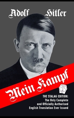 Mein Kampf: The Stalag Edition: The Only Complete and Officially Authorised English Translation Ever Issued by Adolf Hitler