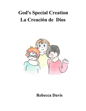 God's Special Creation: La Creacion de Dios by Rebecca Davis