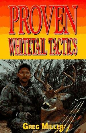 Proven Whitetail Tactics by Greg Miller