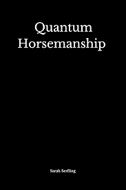 Quantum Horsemanship by Sarah Serfling