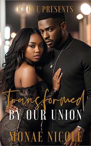 Transformed by Our Union by Monae Nicole