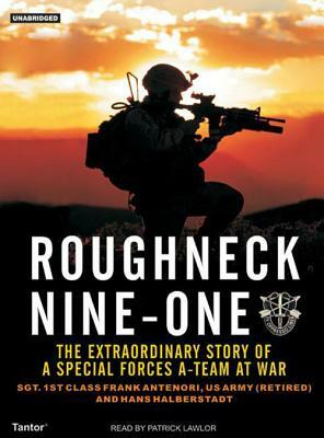 Roughneck Nine-One: The Extraordinary Story of a Special Forces A-Team at War by Frank Antenori, Hans Halberstadt