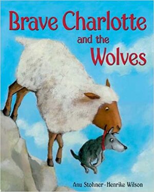 Brave Charlotte and the Wolves by Anu Stohner